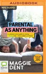 Parental as Anything: A Common-Sense Guide to Raising Happy, Healthy Kids - From Toddlers to Tweens