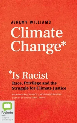 Climate Change Is Racist: Race, Privilege and the Struggle for Climate Justice