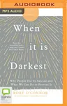 When It Is Darkest: Why People Die by Suicide and What We Can Do to Prevent It