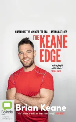 The Keane Edge: Mastering the Mindset for Real, Lasting Fat Loss