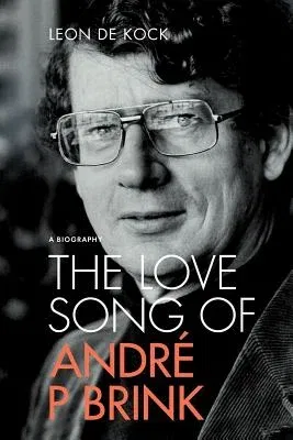 The Love Song of Andre P Brink: A Biography (Soft Cover Edition)