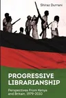 Progressive Librarianship: Perspectives from Kenya and Britain, 1979-2010