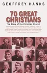 70 Great Christians: The Story of the Christian Church (Revised)