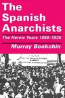 The Spanish Anarchists: The Heroic Years 1868-1936 (Revised)