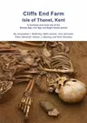 Cliffs End Farm Isle of Thanet, Kent: A Mortuary and Ritual Site of the Bronze Age, Iron Age and Anglo-Saxon Period with Evidence for Long-Distance Ma