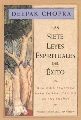 Las Siete Leyes Espirituales del Exito: Una Guia Practica Para La Realizacion de Tus Suenos, the Seven Spiritual Laws of Success, Spanish-Language Edi