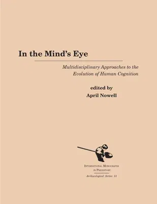 In the Mind's Eye: Multidisciplinary Approaches to the Evolution of Human Cognition