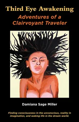 Third Eye Awakening: Adventures of a Clairvoyant Traveler (First Edition, First)