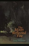 The Moon Reflected Fire