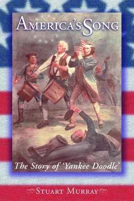 America's Song: The Story of "Yankee Doodle"