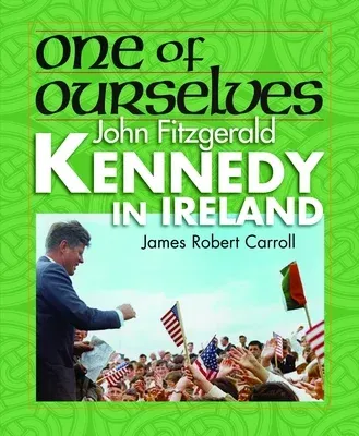 One of Ourselves: John Fitzgerald Kennedy in Ireland