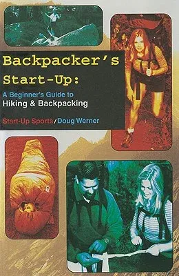 Backpacker's Start-Up: A Beginner's Guide to Hiking and Backpacking