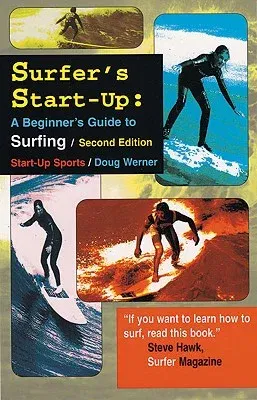 Surfer's Start-Up: A Beginners Guide to Surfingsecond Edition (Second Edition, Second)