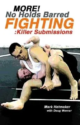 More No Holds Barred Fighting: Killer Submissions