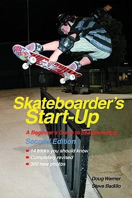 Skateboarder's Start-Up: A Beginner's Guide to Skateboarding