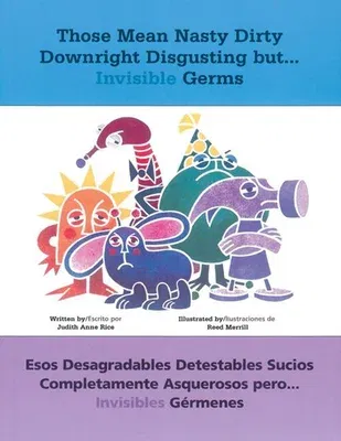 Those Mean Nasty Dirty Downright Disgusting But...Invisible Germs: Esos Desagradables Detestables Sucios Completamente Asquerosos Pero . . . Invisible