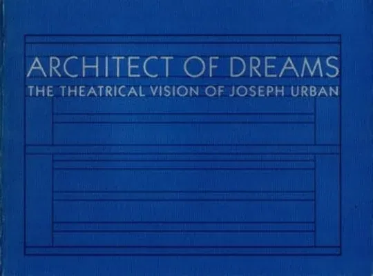 Architect of Dreams: The Theatrical Vision of Joseph Urban