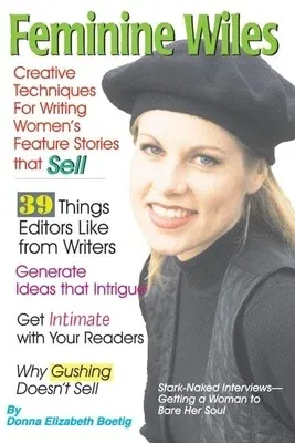 Feminine Wiles: Creative Techniques for Writing Women's Feature Stories That Sell