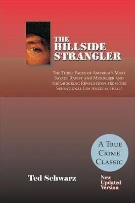 The Hillside Strangler: The Three Faces of America's Most Savage Rapist and Murderer and the Shocking Revelations from the Sensational Los Ang (New Update