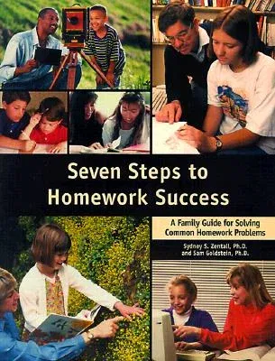 Seven Steps to Homework Success: A Family Guide for Solving Common Homework Problems