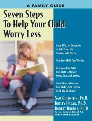 Seven Steps to Help Your Child Worry Less: A Family Guide for Relieving Worries and Fears