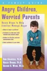 Angry Children, Worried Parents: Seven Steps to Help Families Manage Anger