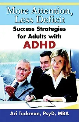 More Attention, Less Deficit: Success Strategies for Adults with ADHD