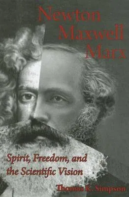 Newton, Maxwell, Marx: Spirit, Freedom, and the Scientific Vision