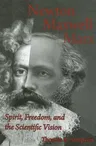 Newton, Maxwell, Marx: Spirit, Freedom, and the Scientific Vision