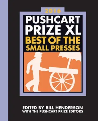 The Pushcart Prize XL: Best of the Small Presses 2016 Edition (2016)