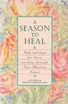 A Season to Heal: Help and Hope for Those Working Through Post-Abortion Stress