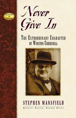 Never Give in: The Extraordinary Character of Winston Churchill (Cumberland House)