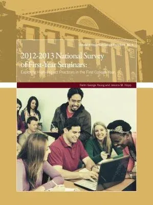 2012-2013 National Survey of First-Year Seminars: Exploring High-Impact Practices in the First College Year