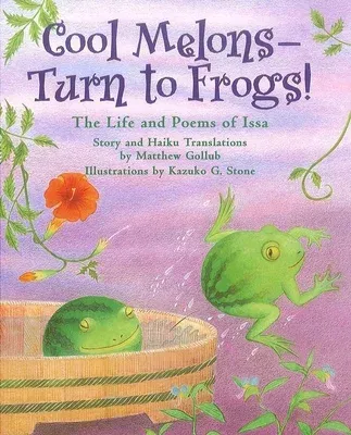 Cool Melons--Turn to Frogs!: The Life and Poems of Issa (Second Edition, Second)