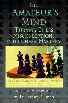 The Amateur's Mind: Turning Chess Misconceptions Into Chess Mastery (Expanded)