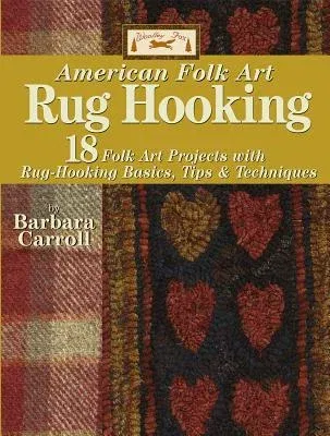 Woolley Fox American Folk Art Rug Hooking: 18 American Folk Art Projects with Rug Hooking Basics, Tips & Techniques