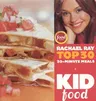 Kid Food: Rachael Ray's Top 30 30-Minute Meals