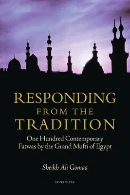 Responding from the Tradition: One Hundred Contemporary Fatwas by the Grand Mufti of Egypt