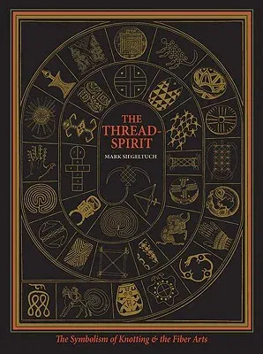 The Thread-Spirit: The Symbolism of Knotting & the Fiber Arts