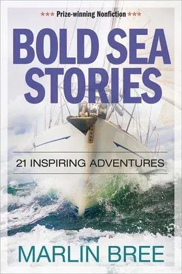 Bold Sea Stories: 21 Inspiring Adventures