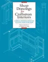 Shop Drawings for Craftsman Interiors: Cabinets, Moldings and Built-Ins for Every Room in the Home