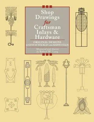 Shop Drawings for Craftsman Inlays & Hardware: Original Designs by Gustav Stickley and Harvey Ellis