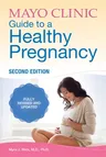 Mayo Clinic Guide to a Healthy Pregnancy, 2nd Edition: 2nd Edition: Fully Revised and Updated (Revised)