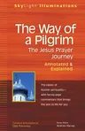 The Way of a Pilgrim: The Jesus Prayer Journey--Annotated & Explained