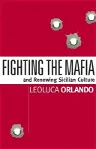Fighting the Mafia: And Renewing Sicilian Culture