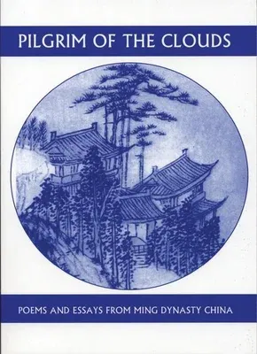 Pilgrim of the Clouds: Poems and Essays from Ming Dynasty China