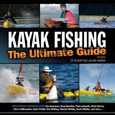 Kayak Fishing: The Ultimate Guide 2nd Edition: The Ultimate Guide 2nd Edition