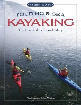 Touring & Sea Kayaking: The Essential Skills and Safety