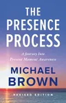 The Presence Process: A Journey Into Present Moment Awareness (Revised)