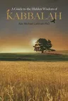 A Guide to the Hidden Wisdom of Kabbalah